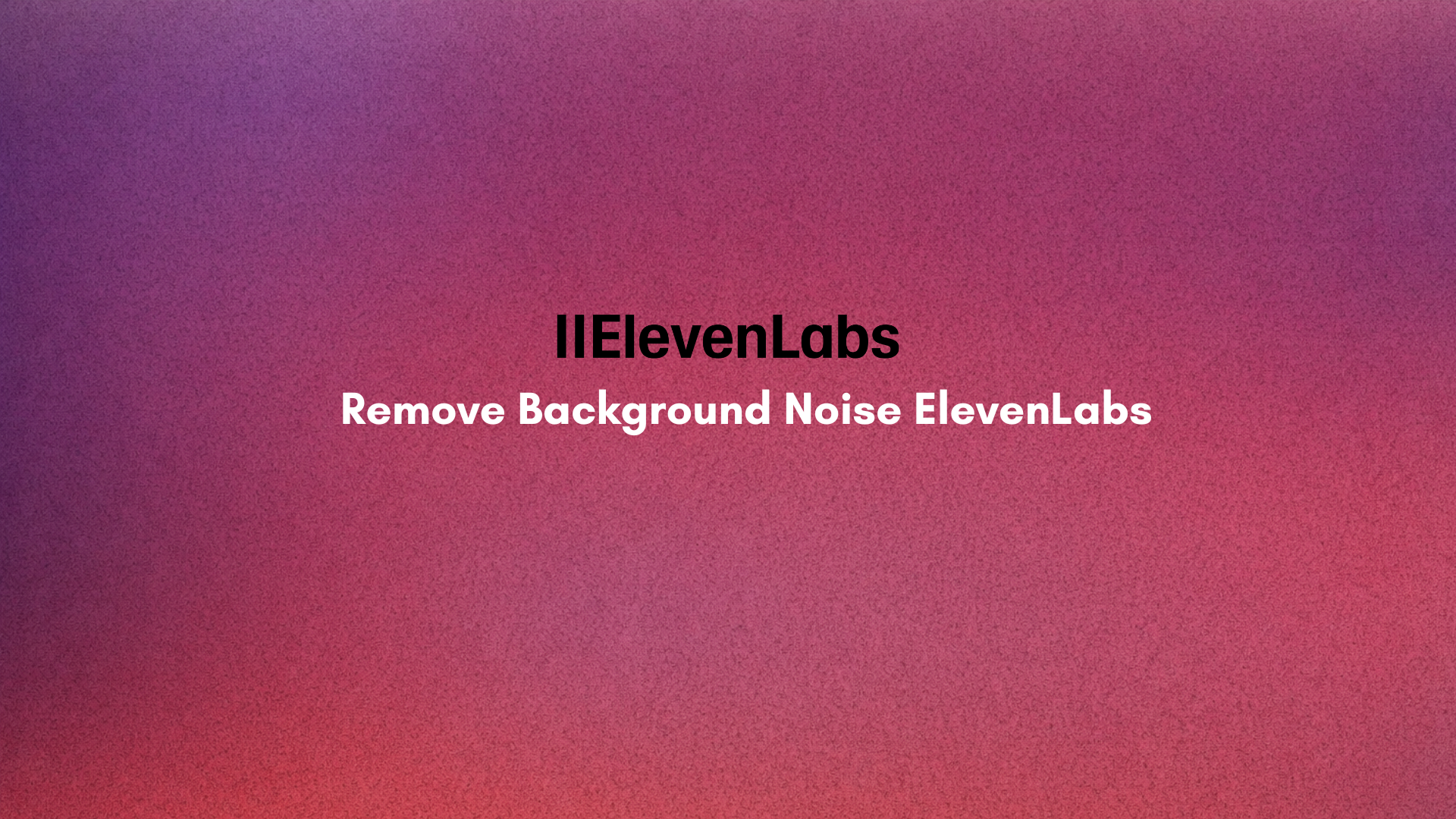 How to Remove Background Noise from Any Video with AI – ElevenLabs 2026